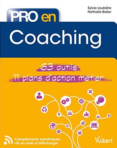 Pro en... Coaching : Les 63 outils essentiels - avec 11 plans d'action opérationnels